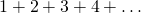 1+2+3+4+\dots