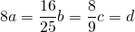 \[ 8a=\frac{16}{25}b=\frac{8}{9}c=d \]