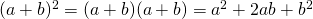 (a+b)^2=(a+b)(a+b)=a^2+2ab+b^2