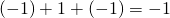 (-1)+1+(-1)=-1