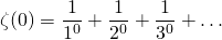 \[ \zeta(0)=\frac{1}{1^0}+\frac{1}{2^0}+\frac{1}{3^0}+\dots \]