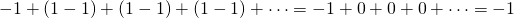 -1+(1-1)+(1-1)+(1-1)+\dots=-1+0+0+0+\dots=-1