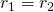 r_{1}=r_{2}