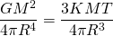 \[ \frac{GM^2}{4\pi R^4} = \frac{3KMT}{4\pi R^3} \]