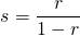 \[ s=\frac{r}{1-r} \]