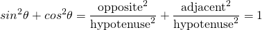 \[ sin^2\theta+cos^2\theta=\frac{\text{opposite}^{2}}{\text{hypotenuse}^{2}}+\frac{\text{adjacent}^{2}}{\text{hypotenuse}^{2}}=1 \]