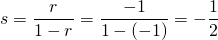 \[ s=\frac{r}{1-r}=\frac{-1}{1-(-1)}=-\frac{1}{2} \]