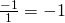 \frac{-1}{1}&=-1