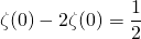 \[ \zeta(0)-2\zeta(0)=\frac{1}{2} \]