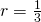 r=\frac{1}{3}