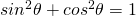 sin^2\theta+cos^2\theta=1