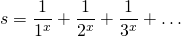 \[ s=\frac{1}{1^x}+\frac{1}{2^x}+\frac{1}{3^x}+\dots \]