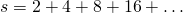 s=2+4+8+16+\dots