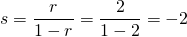 \[ s=\frac{r}{1-r}=\frac{2}{1-2}=-2 \]