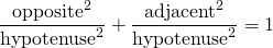 \[ \frac{\text{opposite}^{2}}{\text{hypotenuse}^{2}}+\frac{\text{adjacent}^{2}}{\text{hypotenuse}^{2}}=1 \]