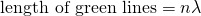 \[ \text{length of green lines}=n\lambda \]